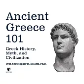 Ancient Greece 101: Greek History, Myth, and Civilization