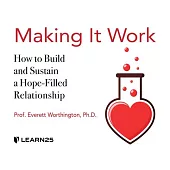 Making It Work: How to Build and Sustain a Hope-Filled Relationship