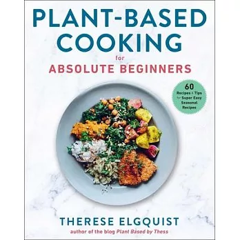 Plant-Based Cooking for Absolute Beginners: 60 Recipes & Tips for Super Easy Seasonal Recipes
