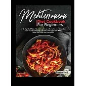 Mediterranean Diet Cookbook for Beginners: A 28-Day Meal Plan of Quick, Easy Recipes That a Pro or a Novice Can Cook To Live a Healthier Life With Gre