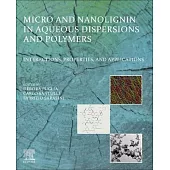 Micro and Nanolignin in Aqueous Dispersions and Polymers: Interactions, Properties, and Application