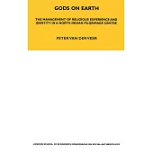 Gods on Earth: The Management of Religious Experience and Identity in a North Indian Pilgrimage Centre