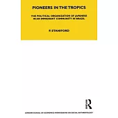 Pioneers in the Tropics: The Political Organisation of Japanese in an Immigrant Community in Brazil
