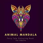 Animal Mandala. Fairy Tale Colouring Book For Audlts: Adult Colouring Book For Relaxation. Stress Relieving Patterns. Animal Mandala. Fairy Tale Colou