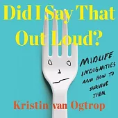 Did I Say That Out Loud? Lib/E: Midlife Indignities and How to Survive Them