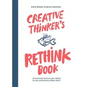 Creative Thinker’’s Rethink Book: 52 Exercises to Train Your Ability to See Connections Others Don’’t