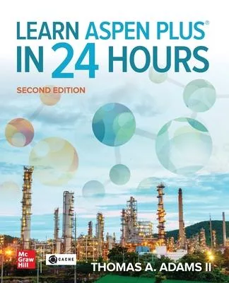 Learn Aspen Plus in 24 Hours, 2e