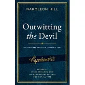 Outwitting the Devil: The Complete Text, Reproduced from Napoleon Hill’’s Original Manuscript, Including Never-Before-Published Content
