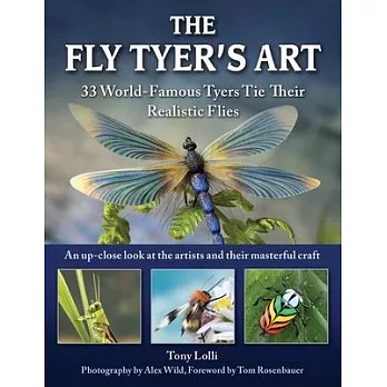 The Fly Tyers’’ Art: 50 World-Famous Tyers Tie Their Favorite Flies