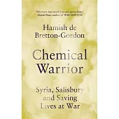 Chemical Warrior: Syria, Salisbury and Saving Lives at War - As Heard on Radio 2
