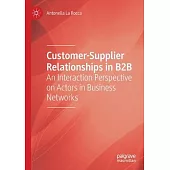 Customer-Supplier Relationships in B2B: An Interaction Perspective on Actors in Business Networks