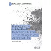 The Evolutionary Invisible Hand: The Problem of Rational Decision-Making and Social Ordering Over Time
