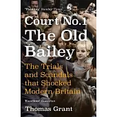 Court Number One: The Old Bailey Trials That Defined Modern Britain