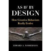 As If by Design: How Creative Behaviors Really Evolve