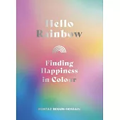 Hello Rainbow: Brighten Up Your Life and Mind with Color Therapy