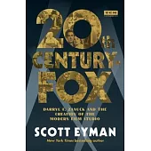 Twentieth Century Fox: The Complete History of Hollywood’’s Maverick Studio