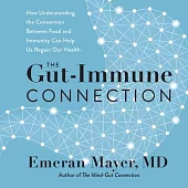 The Gut-Immune Connection Lib/E: How Understanding Why We’’re Sick Can Help Us Regain Our Health