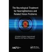The Neurological Treatment for Nearsightedness and Related Vision Problems: A Guide to Vision Improvement Based on 30 Years of Research