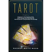 Tarot: The Ultimate Tarot Reading Guide for Beginners. Includes Tarot Card Meanings and Full Introduction to Numerology and A