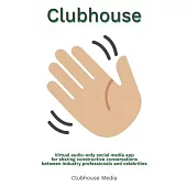 Clubhouse: Virtual Audio-Only Social Media App for Sharing Constructive Conversations between Industry Professionals and Celebrit
