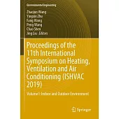 Proceedings of the 11th International Symposium on Heating, Ventilation and Air Conditioning (Ishvac 2019): Volume I: Indoor and Outdoor Environment