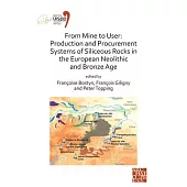 From Mine to User: Production and Procurement Systems of Siliceous Rocks in the European Neolithic and Bronze Age: Proceedings of the XVIII Uispp Worl