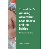 Til and Ted’’s Amazing Adventure: Scandinavia and the Baltics: A Let Fate Decide Story