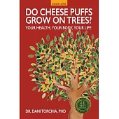 Do Chees Puffs Grow on Trees?: Your Health, Your Body, Your Life!