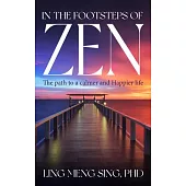 In the Footsteps of Zen: The Path to a Calmer and Happier Life