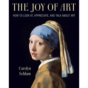 The joy of art : how to look at, appreciate, and talk about art /