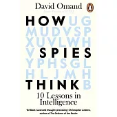 How Spies Think: 10 Lessons in Intelligence