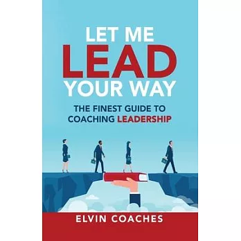 Let me Lead your Way: The Finest Guide to Coaching Leadership