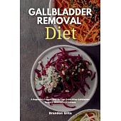 Gallbladder Removal Diet: A Beginner’’s 3-Week Step-by-Step Guide After Gallbladder Surgery, With Curated Recipes