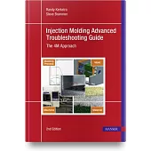 Injection Molding Advanced Troubleshooting Guide 2e: The 4m Approach
