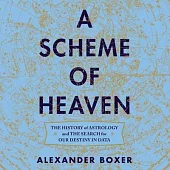A Scheme of Heaven Lib/E: The History of Astrology and the Search for Our Destiny in Data