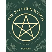The Kitchen Witch: A Year-Round Witch’’s Brew of Seasonal Recipes, Lotions, and Potions for Every Pagan Festival