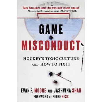 Game Misconduct: Hockey’’s Toxic Culture and How to Fix It