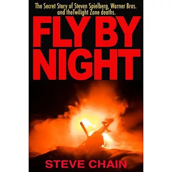 Fly by Night: The Secret Story of Steven Spielberg, Warner Bros, and the Twilight Zone Deaths