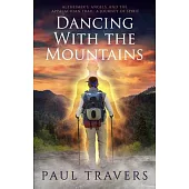 Dancing with the Mountains: Alzheimer’’s, Angels, and the Appalachian Trail: A Journey Od Spirit