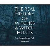The Real History of Witches and Witch Hunts