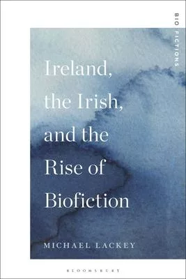 Ireland, the Irish, and the Rise of Biofiction