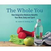 The Whole You: How Integrative Medicine Benefits Your Mind, Body, and Spirit