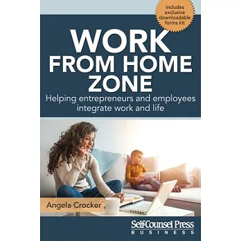 Work from Home Zone: Helping Entrepreneurs and Employees Integrate Work and Life