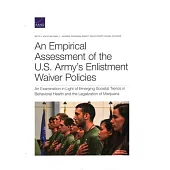 An Empirical Assessment of the U.S. Army’’s Enlistment Waiver Policies: An Examination in Light of Emerging Societal Trends in Behavioral Health and th