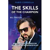 The Skills of The Champion: When Your Worst Experiences Can Become Your Best Opportunities in Life