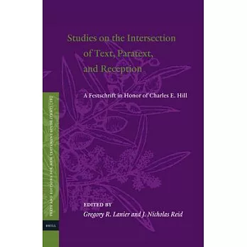 Studies on the Intersection of Text, Paratext, and Reception: A Festschrift in Honor of Charles E. Hill