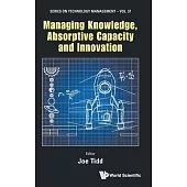 Managing Knowledge, Absorptive Capacity and Innovation