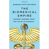The Biomedical Empire: Lessons Learned from the Covid Pandemic