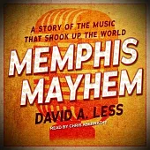 Memphis Mayhem Lib/E: A Story of the Music That Shook Up the World