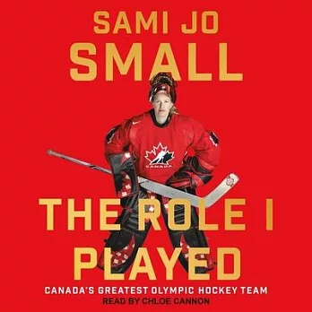 The Role I Played Lib/E: Canada’’s Greatest Olympic Hockey Team